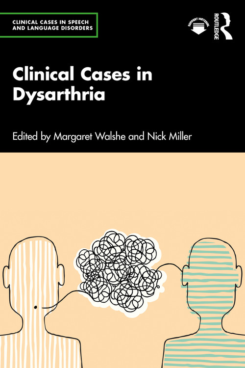 Clinical Cases in Dysarthria by Margaret Walshe, Nick Miller, 9781032000565