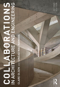 Collaborations in Architecture and Engineering by Clare Olsen, Sinead Mac Namara, 9780367862855
