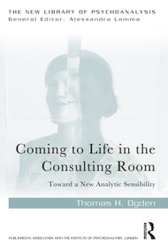 Coming to Life in the Consulting Room (Toward a New Analytic Sensibility) - 9781032132648 by Thomas H. Ogden, 9781032132648