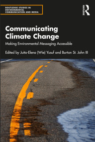 Communicating Climate Change (Making Environmental Messaging Accessible) by Juita-Elena (Wie) Yusuf, Burton St. John III, 9780367479534
