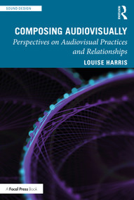 Composing Audiovisually (Perspectives on audiovisual practices and relationships) - 9780367346911 by Louise Harris, 9780367346911