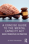 A Concise Guide to the Mental Capacity Act (Basic Principles in Practice) - 9781032070599 by Dr Tracey Ryan-Morgan, 9781032070599