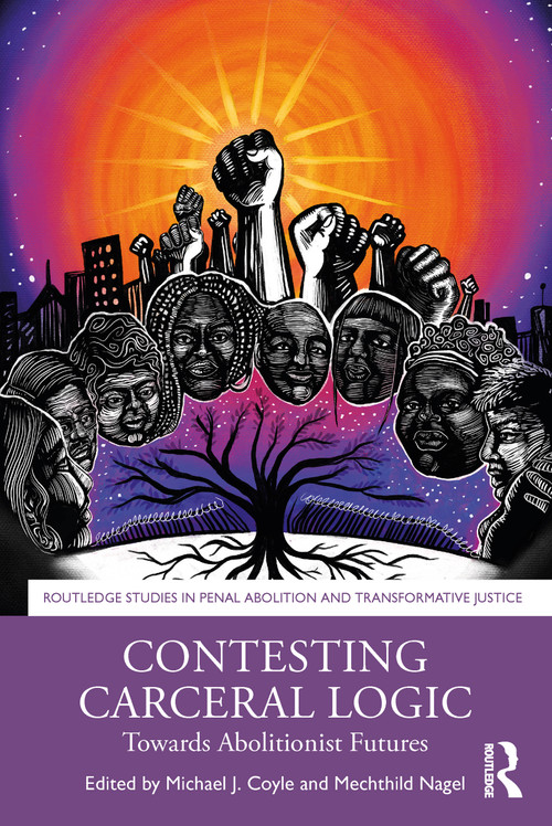 Contesting Carceral Logic (Towards Abolitionist Futures) by Michael J Coyle, Mechthild Nagel, 9780367751326