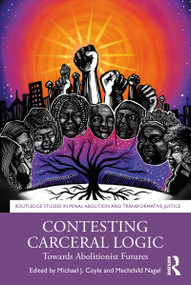 Contesting Carceral Logic (Towards Abolitionist Futures) by Michael J Coyle, Mechthild Nagel, 9780367751326