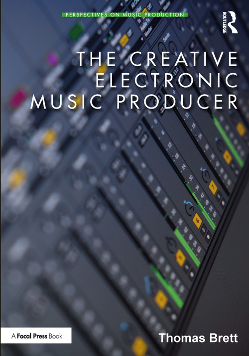 The Creative Electronic Music Producer by Thomas Brett, 9780367900793