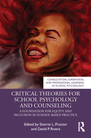 Critical Theories for School Psychology and Counseling (A Foundation for Equity and Inclusion in School-Based Practice) by Sherrie Proctor, David P. Rivera, 9780367415778