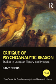 Critique of Psychoanalytic Reason (Studies in Lacanian Theory and Practice) by Dany Nobus, 9781032172118