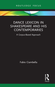 Dance Lexicon in Shakespeare and His Contemporaries (A Corpus Based Approach) by Fabio Ciambella, 9780367540470