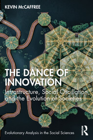 The Dance of Innovation (Infrastructure, Social Oscillation, and the Evolution of Societies) by Kevin McCaffree, 9781032209395