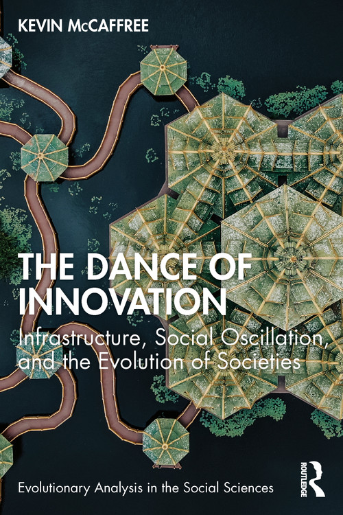 The Dance of Innovation (Infrastructure, Social Oscillation, and the Evolution of Societies) by Kevin McCaffree, 9781032209395