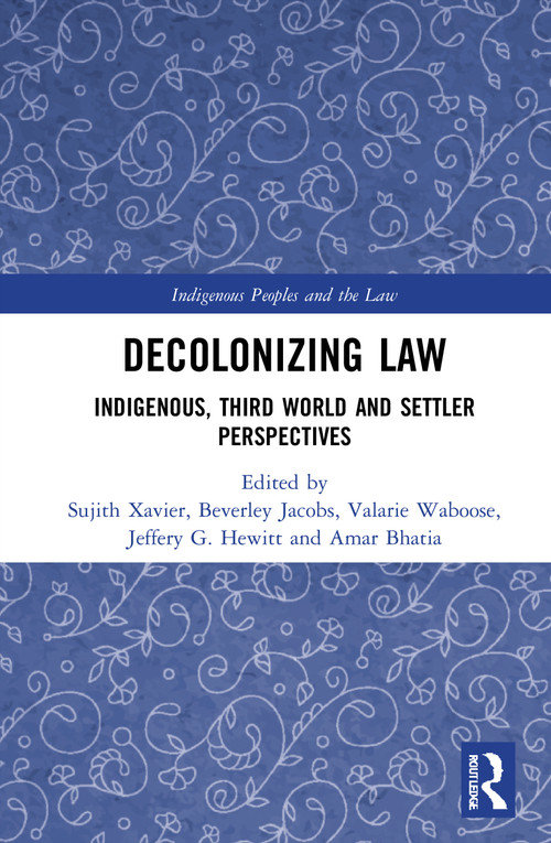 Decolonizing Law (Indigenous, Third World and Settler Perspectives) by Sujith Xavier, Beverley Jacobs, Valarie Waboose, Jeffery G. Hewitt, Amar Bhatia, 9780367751883