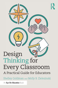Design Thinking for Every Classroom (A Practical Guide for Educators) - 9780367221331 by Shelley Goldman, Molly B. Zielezinski, 9780367221331