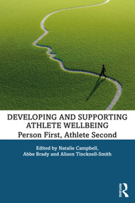 Developing and Supporting Athlete Wellbeing (Person First, Athlete Second) - 9780367254629 by Natalie Campbell, Abbe Brady, Alison Tincknell-Smith, 9780367254629