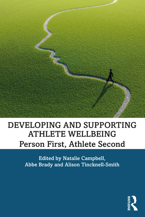 Developing and Supporting Athlete Wellbeing (Person First, Athlete Second) - 9780367254629 by Natalie Campbell, Abbe Brady, Alison Tincknell-Smith, 9780367254629