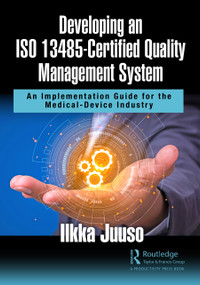 Developing an ISO 13485-Certified Quality Management System (An Implementation Guide for the Medical-Device Industry) - 9781032065731 by Ilkka Juuso, 9781032065731