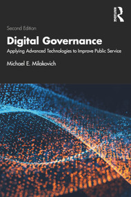 Digital Governance (Applying Advanced Technologies to Improve Public Service) - 9781032104911 by Michael E. Milakovich, 9781032104911