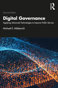 Digital Governance (Applying Advanced Technologies to Improve Public Service) - 9781032104911 by Michael E. Milakovich, 9781032104911