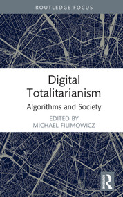 Digital Totalitarianism (Algorithms and Society) - 9781032002415 by Michael Filimowicz, 9781032002415