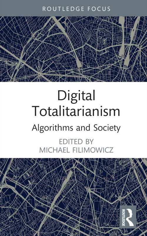 Digital Totalitarianism (Algorithms and Society) - 9781032002415 by Michael Filimowicz, 9781032002415