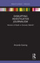 Disrupting Investigative Journalism (Moment of Death or Dramatic Rebirth?) by Amanda Gearing, 9780367690014