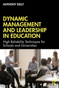 Dynamic Management and Leadership in Education (High Reliability Techniques for Schools and Universities) by Anthony Kelly, 9781032108223