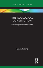 The Ecological Constitution (Reframing Environmental Law) by Lynda Collins, 9780367228729