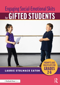 Engaging Social-Emotional Skits for Gifted Students (Prompts and Roleplays for Grades 2-6) by Laurie Stolmack Eaton, 9781032206271