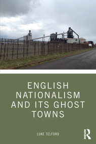 English Nationalism and its Ghost Towns - 9781032056715 by Luke Telford, 9781032056715