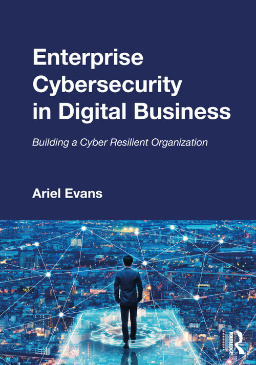 Enterprise Cybersecurity in Digital Business (Building a Cyber Resilient Organization) - 9780367511494 by Ariel Evans, 9780367511494