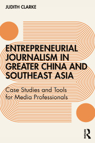 Entrepreneurial journalism in greater China and Southeast Asia (Case Studies and Tools for Media Professionals) - 9781138283091 by Judith Clarke, 9781138283091