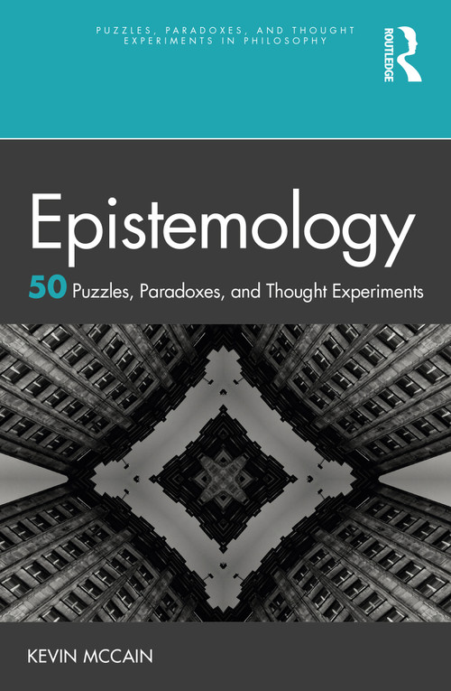 Epistemology: 50 Puzzles, Paradoxes, and Thought Experiments - 9780367638726 by Kevin McCain, 9780367638726