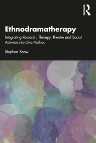 Ethnodramatherapy (Integrating Research, Therapy, Theatre and Social Activism into One Method) by Stephen Snow, 9780367539474