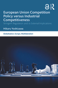 European Union Competition Policy versus Industrial Competitiveness (Stringent Regulation and its External Implications) - 9780367757595 by Hikaru Yoshizawa, 9780367757595