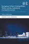 European Union Competition Policy versus Industrial Competitiveness (Stringent Regulation and its External Implications) - 9780367757595 by Hikaru Yoshizawa, 9780367757595
