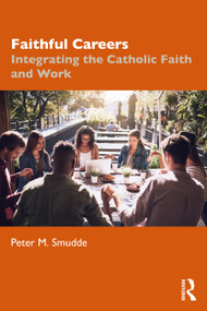 Faithful Careers (Integrating the Catholic Faith and Work) - 9780367691509 by Peter M. Smudde, 9780367691509