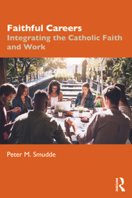 Faithful Careers (Integrating the Catholic Faith and Work) - 9780367691509 by Peter M. Smudde, 9780367691509
