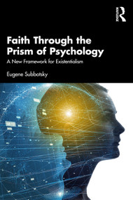 Faith Through the Prism of Psychology (A New Framework for Existentialism) - 9781032113579 by Eugene Subbotsky, 9781032113579