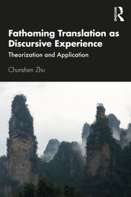 Fathoming Translation as Discursive Experience (Theorization and Application) - 9781138335875 by Chunshen Zhu, 9781138335875