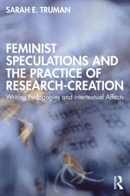 Feminist Speculations and the Practice of Research-Creation (Writing Pedagogies and Intertextual Affects) - 9780367612627 by Sarah E. Truman, 9780367612627
