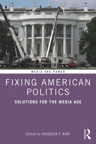 Fixing American Politics (Solutions for the Media Age) - 9780367858230 by Roderick Hart, 9780367858230