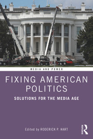 Fixing American Politics (Solutions for the Media Age) - 9780367858230 by Roderick Hart, 9780367858230