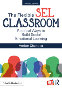 The Flexible SEL Classroom (Practical Ways to Build Social Emotional Learning) by Amber Chandler, 9781032126623