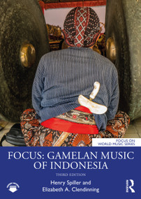 Focus: Gamelan Music of Indonesia - 9780367857493 by Henry Spiller, Elizabeth A. Clendinning, 9780367857493