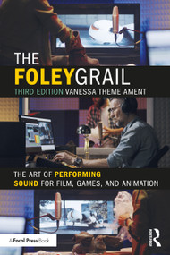The Foley Grail (The Art of Performing Sound for Film, Games, and Animation) - 9780367442248 by Vanessa Theme Ament, 9780367442248