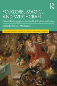 Folklore, Magic, and Witchcraft (Cultural Exchanges from the Twelfth to Eighteenth Century) - 9780367557676 by Marina Montesano, 9780367557676