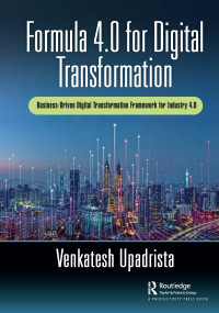 Formula 4.0 for Digital Transformation (A Business-Driven Digital Transformation Framework for Industry 4.0) - 9780367746841 by Venkatesh Upadrista, 9780367746841