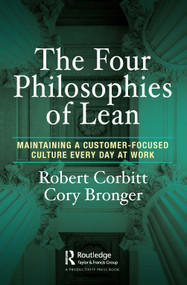 The Four Philosophies of Lean (Maintaining a Customer-Focused Culture Every Day at Work) by Robert Corbitt, Cory Bronger, 9781032048192