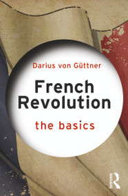French Revolution: The Basics - 9780367744236 by Darius von Güttner, 9780367744236