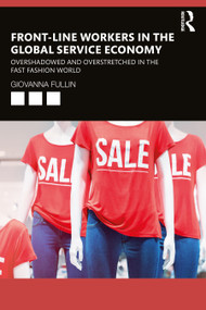 Front-Line Workers in the Global Service Economy (Overshadowed and Overstretched in the Fast Fashion World) - 9781032005591 by Giovanna Fullin, 9781032005591