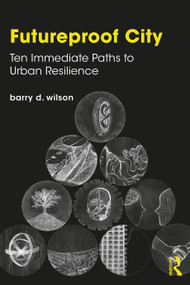 Futureproof City (Ten Immediate Paths to Urban Resilience) - 9780367631956 by Barry D. Wilson, 9780367631956